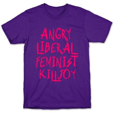Angry Liberal Feminist Killjoy T-Shirt